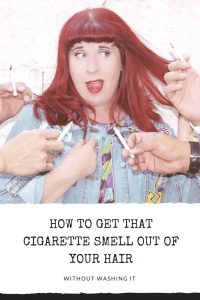 How to get that Cigarette Snell out of your hair without washing it.