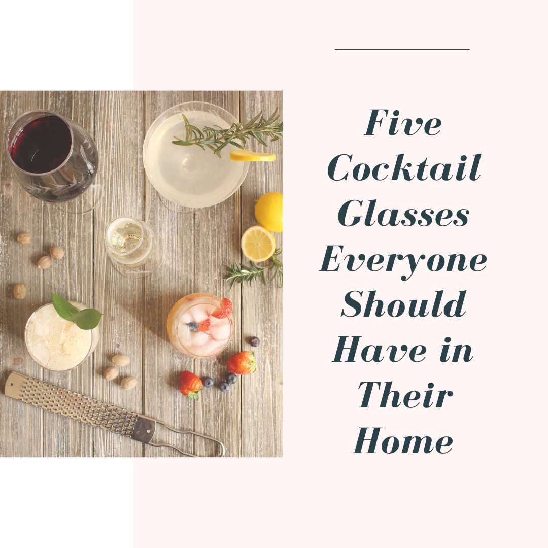 Five Cocktail Glasses Everyone Should Have in their Home