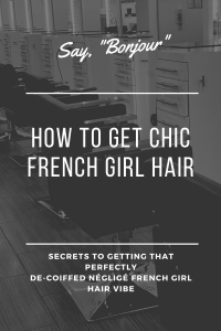 How to get chic french girl hair